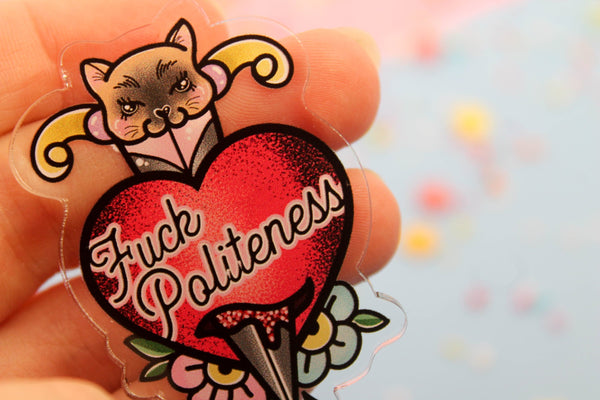 F**k Politeness!- Laser Cut Illustrated Acrylic Brooch - my favorite murder