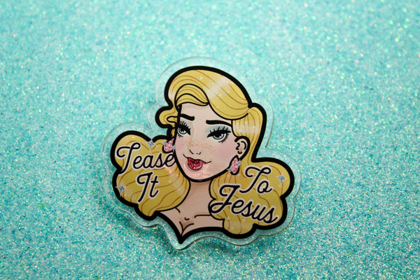 Tease it to Jesus!- Laser Cut Illustrated Acrylic Brooch