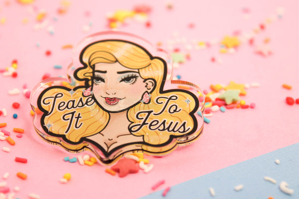 Tease it to Jesus!- Laser Cut Illustrated Acrylic Brooch