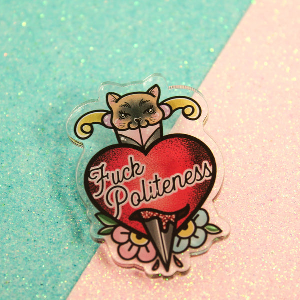 F**k Politeness!- Laser Cut Illustrated Acrylic Brooch - my favorite murder