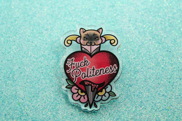 F**k Politeness!- Laser Cut Illustrated Acrylic Brooch - my favorite murder