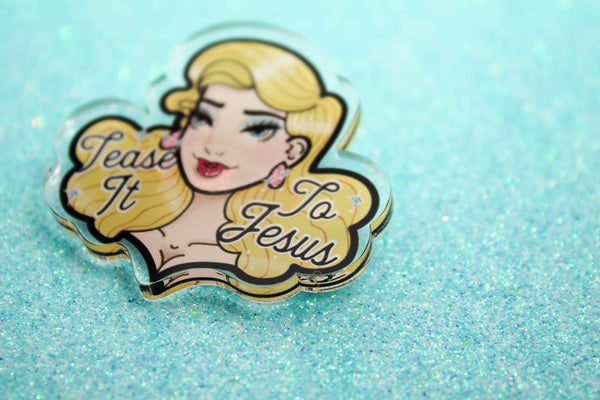 Tease it to Jesus!- Laser Cut Illustrated Acrylic Brooch