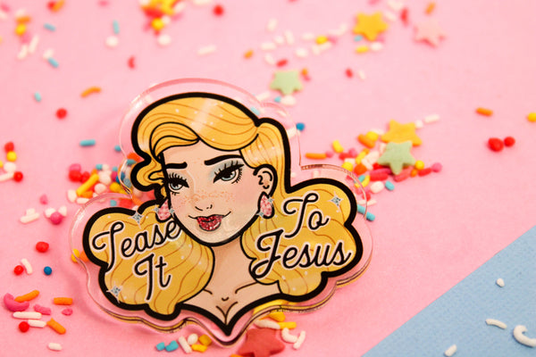 Tease it to Jesus!- Laser Cut Illustrated Acrylic Brooch