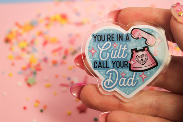 You're in a cult! Call your DAD!! - Laser Cut Illustrated Acrylic Brooch  my favourite murder