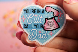 You're in a cult! Call your DAD!! - Laser Cut Illustrated Acrylic Brooch  my favourite murder