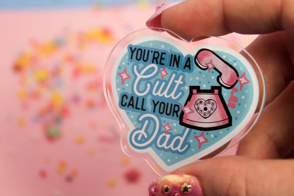 You're in a cult! Call your DAD!! - Laser Cut Illustrated Acrylic Brooch  my favourite murder